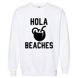 Hola Beaches Funny Drinking Beach Vacation Garment-Dyed Sweatshirt