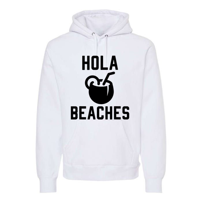 Hola Beaches Funny Drinking Beach Vacation Premium Hoodie