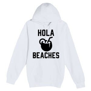 Hola Beaches Funny Drinking Beach Vacation Premium Pullover Hoodie