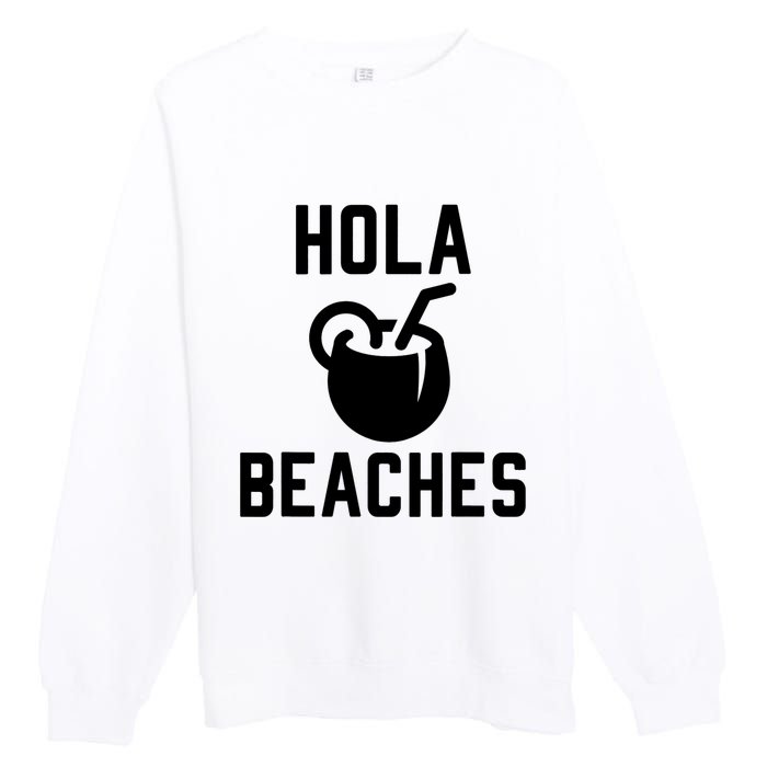 Hola Beaches Funny Drinking Beach Vacation Premium Crewneck Sweatshirt