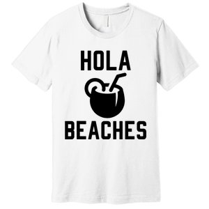 Hola Beaches Funny Drinking Beach Vacation Premium T-Shirt