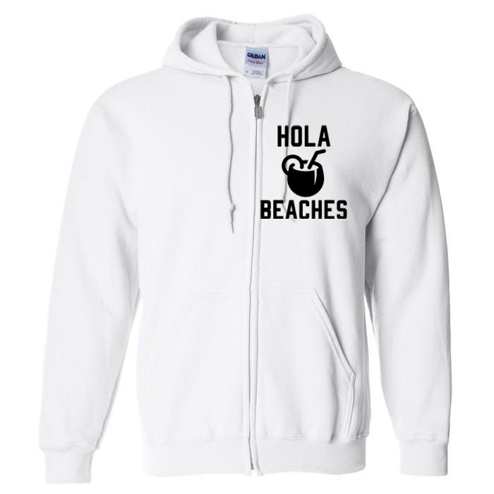 Hola Beaches Funny Drinking Beach Vacation Full Zip Hoodie