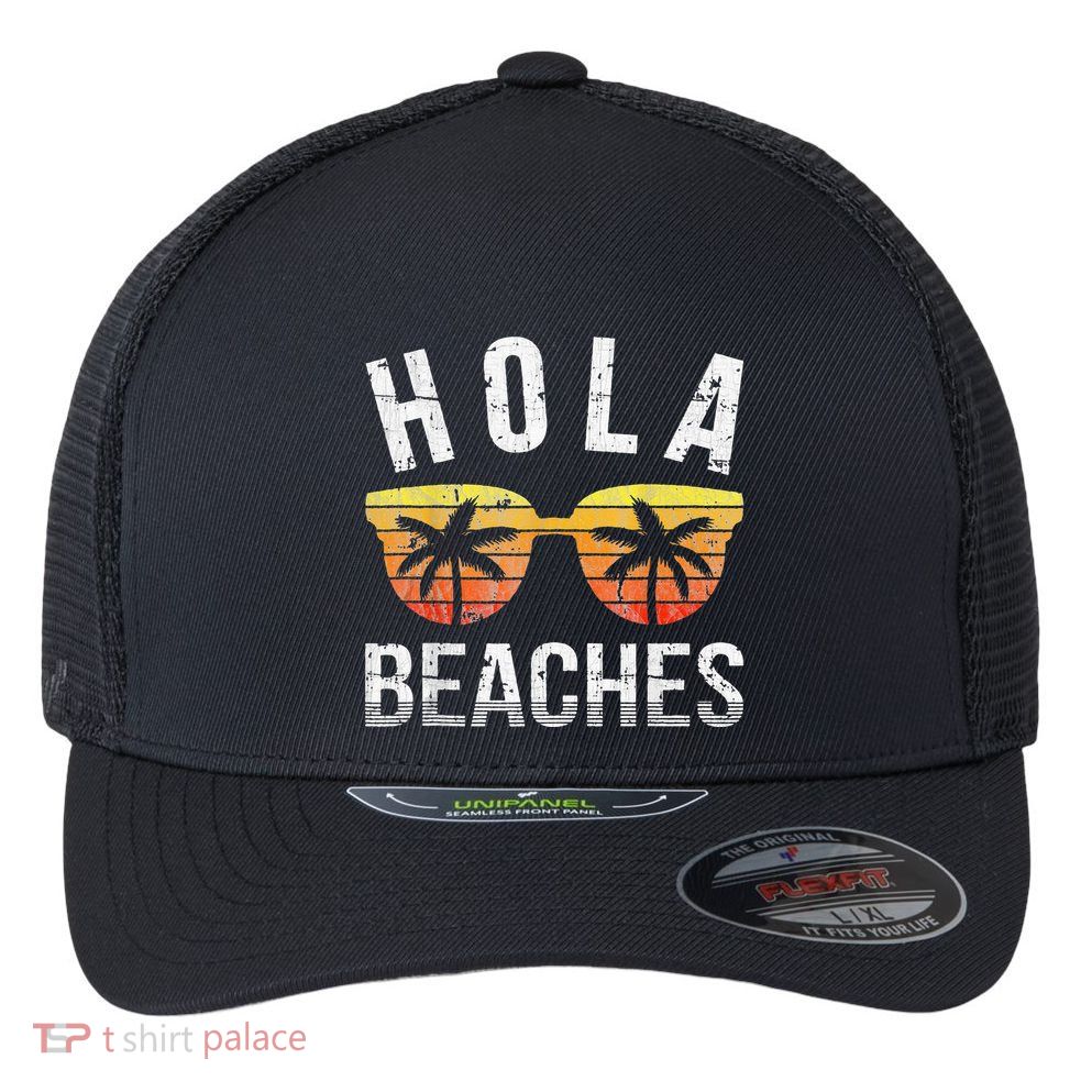 Hola Beaches Funny Beach Vacation Flexfit Unipanel Trucker Cap
