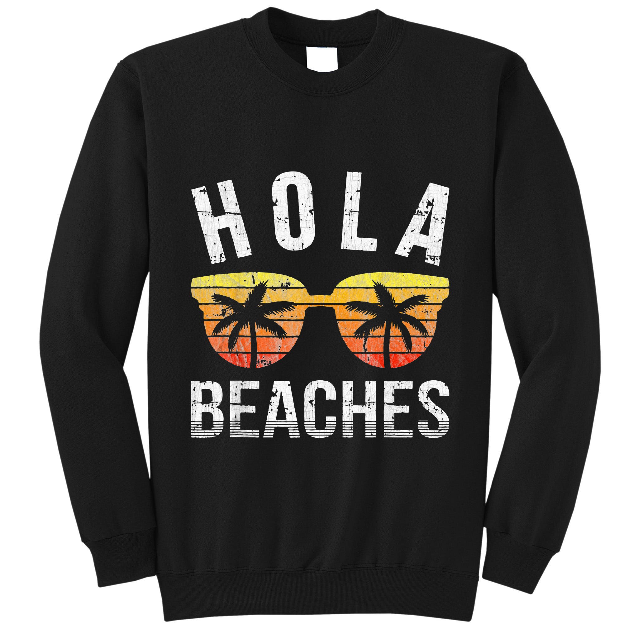 Hola Beaches Funny Beach Vacation Tall Sweatshirt