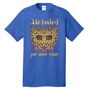 He Boiled For Your Sins Pastafarian Design Cool Gift Tall T-Shirt