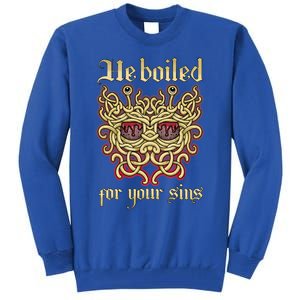 He Boiled For Your Sins Pastafarian Design Cool Gift Tall Sweatshirt