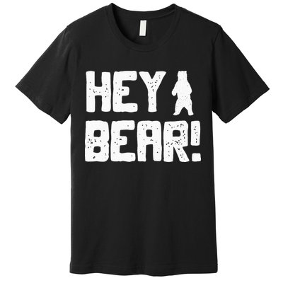 Hey Bear! Funny Hiking Outdoors Black Grizzly Bear Survival Premium T-Shirt