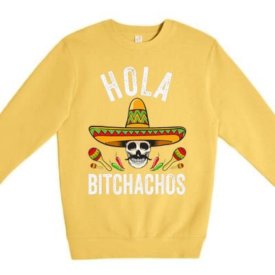 Hola Bitchachos Funny Mexican Skull Cinco De Mayo Premium Crewneck Sweatshirt