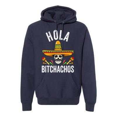 Hola Bitchachos Funny Mexican Skull Cinco De Mayo Premium Hoodie