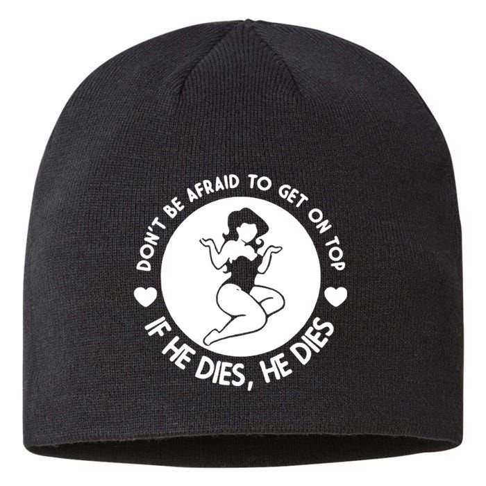 Hey Big Girl Don’t Be Afraid To Get On Top If He Dies Funny Sustainable Beanie