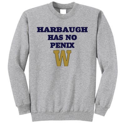 Har Baugh Has No Penix Tall Sweatshirt