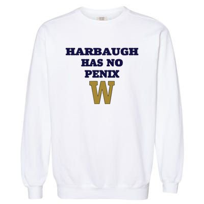 Har Baugh Has No Penix Garment-Dyed Sweatshirt