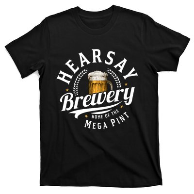 Hearsay Brewery Home Of The Mega Pint Beer Funny T-Shirt