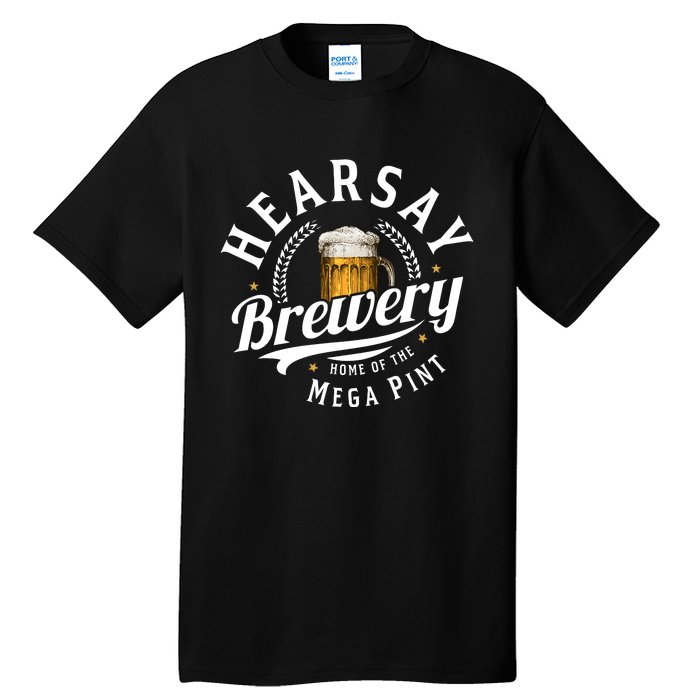 Hearsay Brewery Home Of The Mega Pint Beer Funny Tall T-Shirt