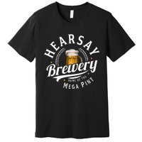 Hearsay Brewery Home Of The Mega Pint Beer Funny Premium T-Shirt