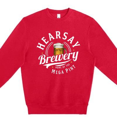 Hearsay Brewery Home Of The Mega Pint Beer Funny Premium Crewneck Sweatshirt