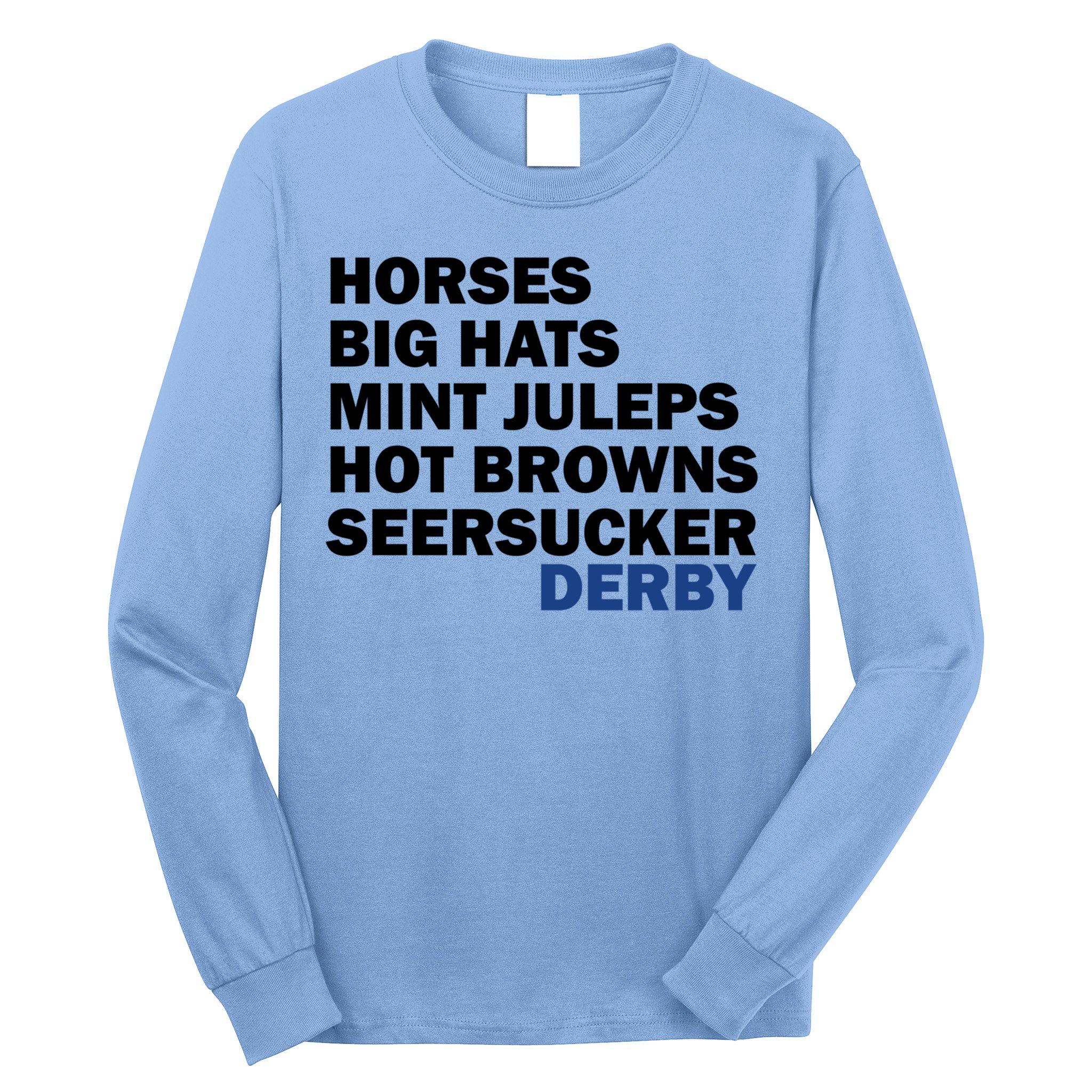 Horses Big Hats Mint Juleps Hot Browns Seersucker Derby Cute Gift Long Sleeve Shirt