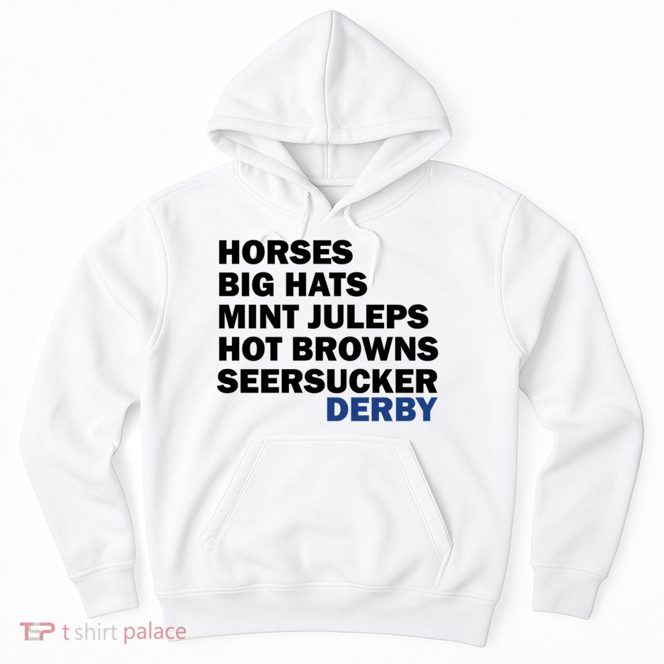 Horses Big Hats Mint Juleps Hot Browns Seersucker Derby Cute Gift Hoodie