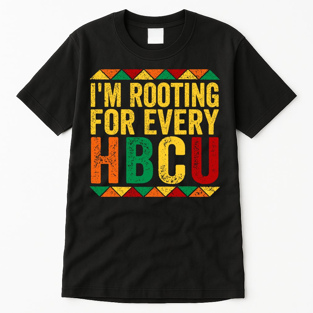 HBCU Black History Month I_m Rooting For Every HBCU Tall T-Shirt