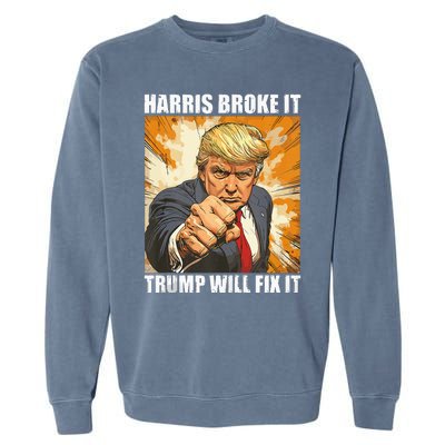 Harris Broke It Trump Will Fix It Donald Trump Garment-Dyed Sweatshirt