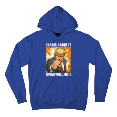 Harris Broke It Trump Will Fix It Donald Trump Hoodie