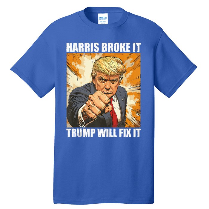 Harris Broke It Trump Will Fix It Donald Trump Tall T-Shirt