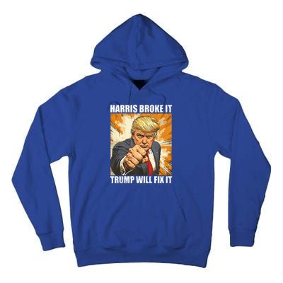 Harris Broke It Trump Will Fix It Donald Trump Tall Hoodie