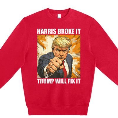 Harris Broke It Trump Will Fix It Donald Trump Premium Crewneck Sweatshirt