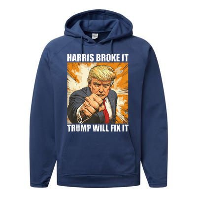 Harris Broke It Trump Will Fix It Donald Trump Performance Fleece Hoodie