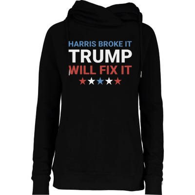 Harris Broke It Trump Will Fix It Kamala Broke It Trump 2024 Womens Funnel Neck Pullover Hood