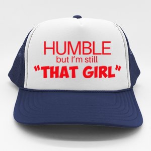 Humble But Im Still That Girl Funny Saying Trucker Hat