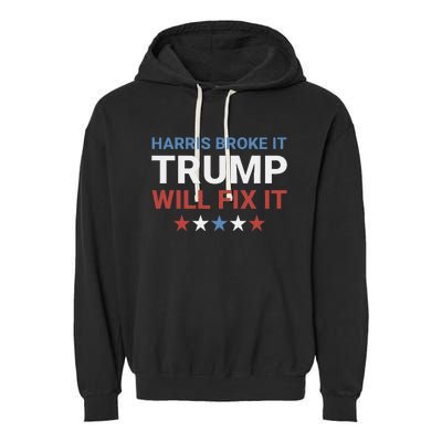 Harris Broke It Trump Will Fix It Kamala Broke It Trump 2024 Garment-Dyed Fleece Hoodie