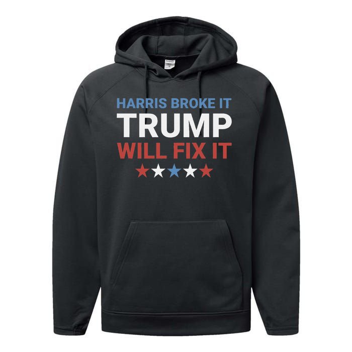 Harris Broke It Trump Will Fix It Kamala Broke It Trump 2024 Performance Fleece Hoodie