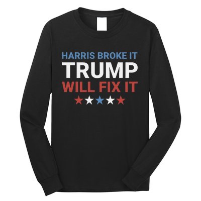 Harris Broke It Trump Will Fix It Kamala Broke It Trump 2024 Long Sleeve Shirt