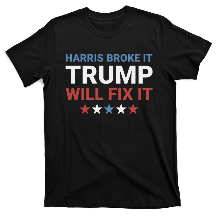 Harris Broke It Trump Will Fix It Kamala Broke It Trump 2024 T-Shirt