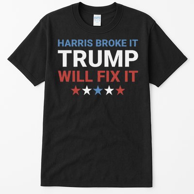 Harris Broke It Trump Will Fix It Kamala Broke It Trump 2024 Tall T-Shirt