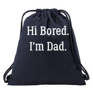 Hi Bored Im Dad Meaningful Gift Funny Dad Joke Cute Gift Drawstring Bag