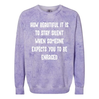 How Beautiful It Is To Stay Silent When Someone Expects Gift Colorblast Crewneck Sweatshirt