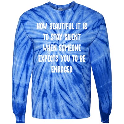 How Beautiful It Is To Stay Silent When Someone Expects Gift Tie-Dye Long Sleeve Shirt