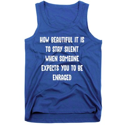 How Beautiful It Is To Stay Silent When Someone Expects Gift Tank Top