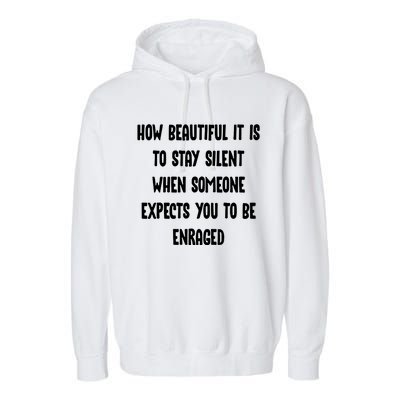 How Beautiful It Is To Stay Silent When Someone Expects Gift Garment-Dyed Fleece Hoodie