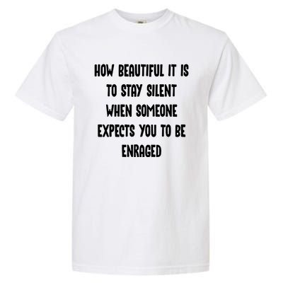 How Beautiful It Is To Stay Silent When Someone Expects Gift Garment-Dyed Heavyweight T-Shirt