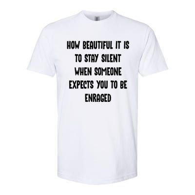 How Beautiful It Is To Stay Silent When Someone Expects Gift Softstyle CVC T-Shirt