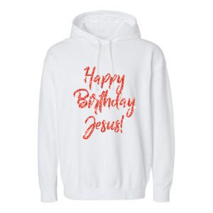 Happy Birthday Jesus Religious Christmas Gift Garment-Dyed Fleece Hoodie