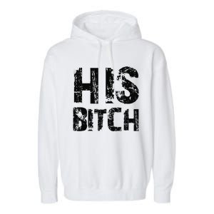 HIS BITCH Kinky Couples Maledom Master Slave Garment-Dyed Fleece Hoodie