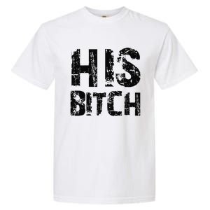 HIS BITCH Kinky Couples Maledom Master Slave Garment-Dyed Heavyweight T-Shirt