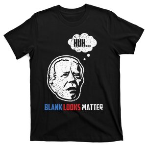 Huh... Blank Looks Matter T-Shirt