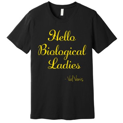 Hello Biological Ladies – Val Venis Premium T-Shirt