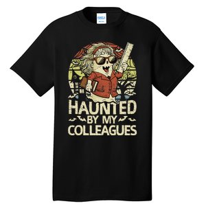 Haunted By My Colleagues Women Teacher Halloween Ghost Funny Tall T-Shirt