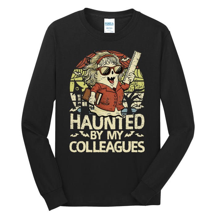 Haunted By My Colleagues Women Teacher Halloween Ghost Funny Tall Long Sleeve T-Shirt